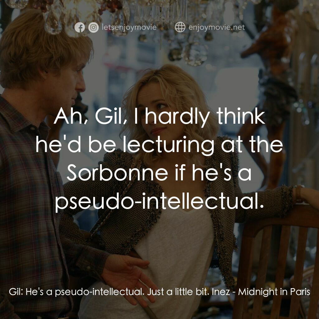 情迷午夜巴黎電影對白：Gil:  He's a pseudo-intellectual. Just a little bit. Inez:  Ah, Gil, I hardly thi