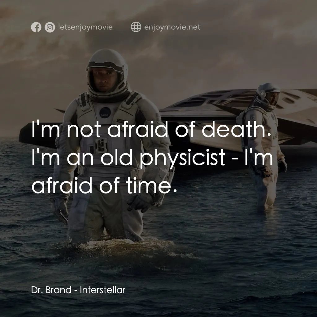 星際啟示錄電影對白：Dr. Brand: I'm not afraid of death. I'm an old physicist - I'm afraid of time.