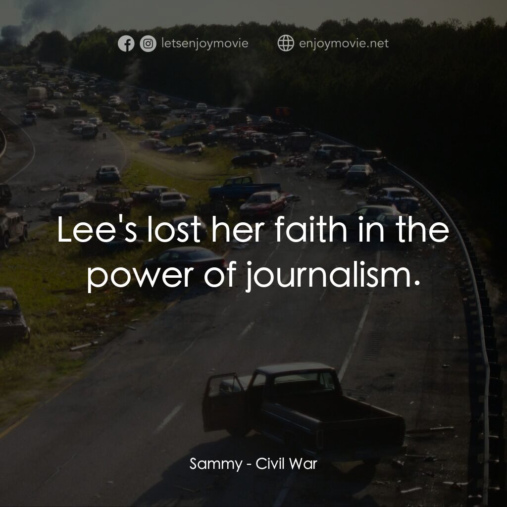 美帝崩裂電影對白：Sammy:  Lee's lost her faith in the power of journalism.