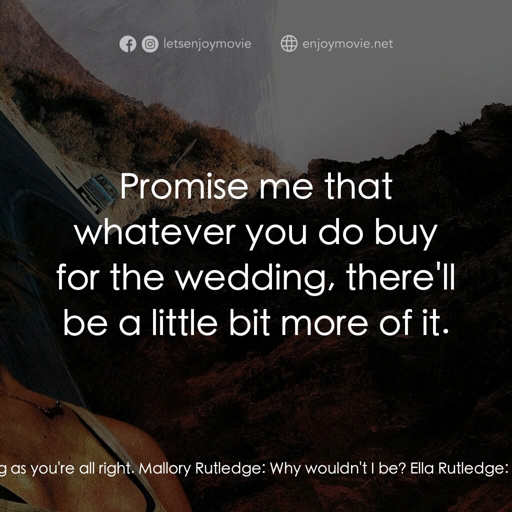 求生歧途電影對白：Mallory Rutledge:  Ella. Hey! Ella Rutledge:  Hi, sister. Where are you? Mallory 