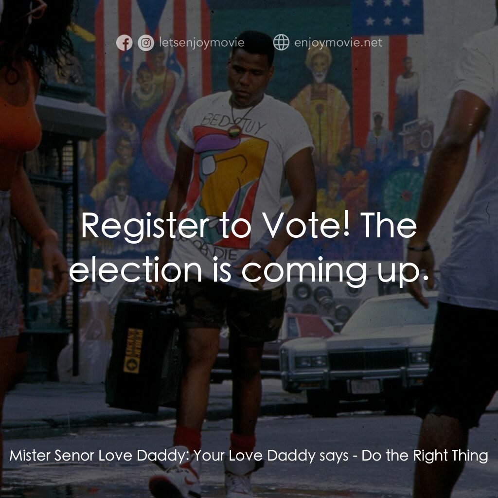 為所應為電影對白：Mister Senor Love Daddy:  Your Love Daddy says:  Register to Vote! The election i