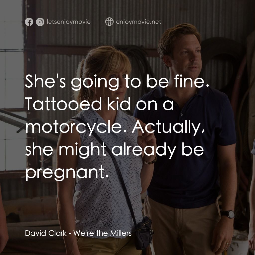 名暪憨族電影對白：David Clark: She's going to be fine. Tattooed kid on a motorcycle. Actually, she 