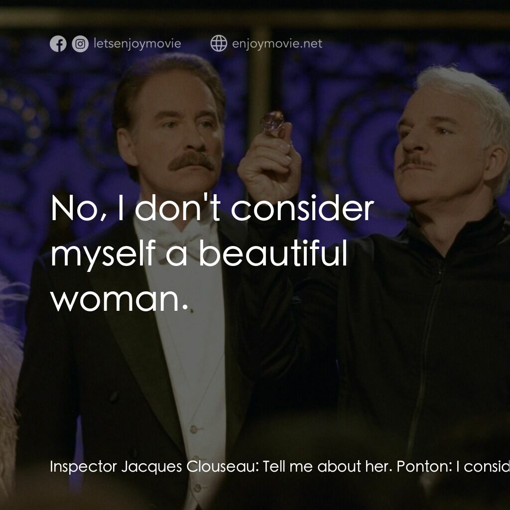 傻豹遇著烏Sir Sir電影對白：Inspector Jacques Clouseau:  Tell me about her. Ponton:  I consider her the most 