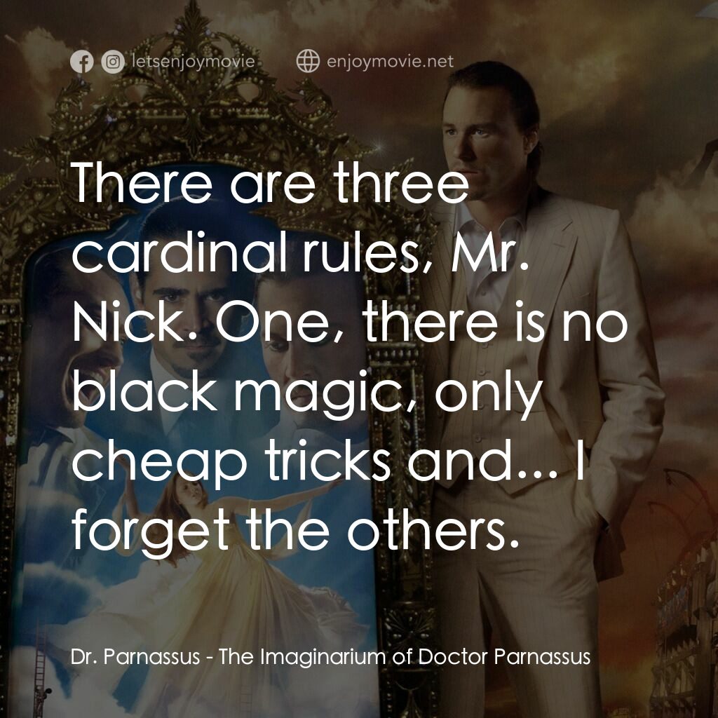 帕納大師的魔幻冒險電影對白：Dr. Parnassus:  There are three cardinal rules, Mr. Nick. One, there is no black 