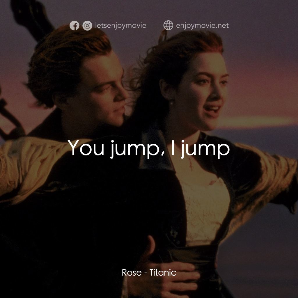 鐵達尼號電影對白：Rose: You jump, I jump