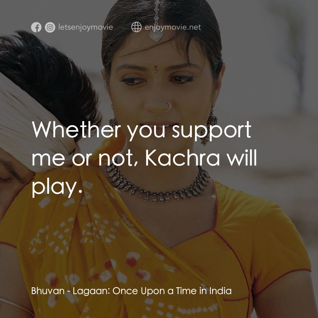 榮耀之役電影對白：Bhuvan: Whether you support me or not, Kachra will play.