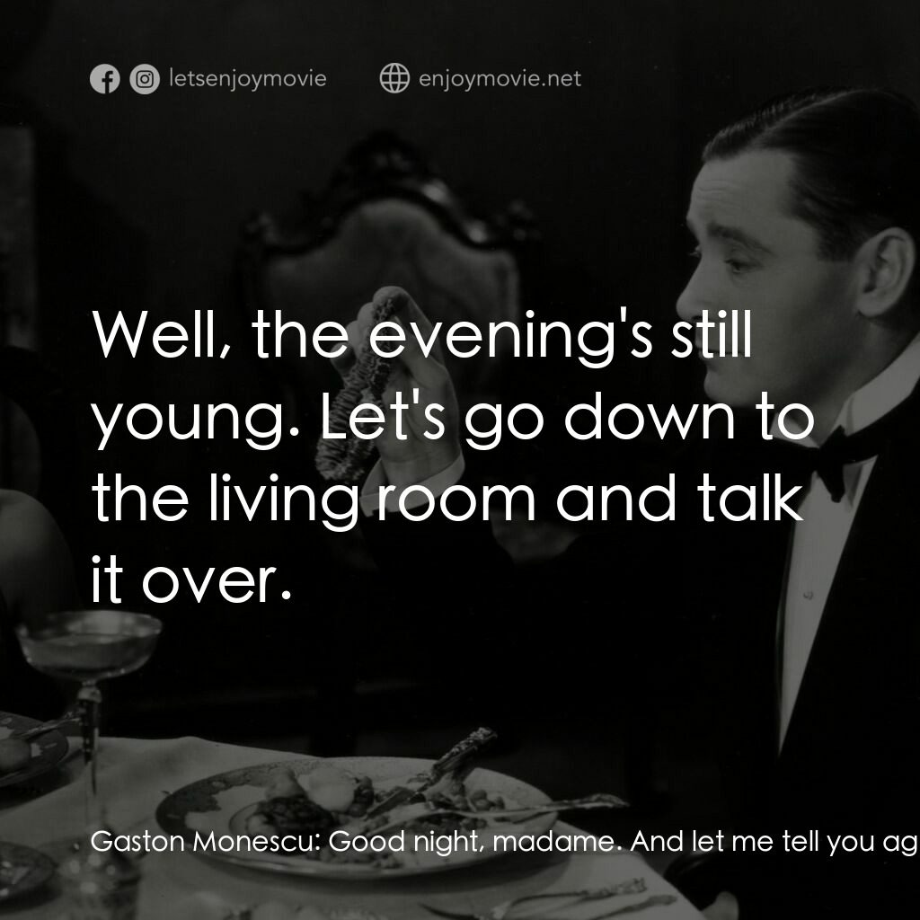 天堂艷史電影對白：Gaston Monescu:  Good night, madame. And let me tell you again, you dance like a 