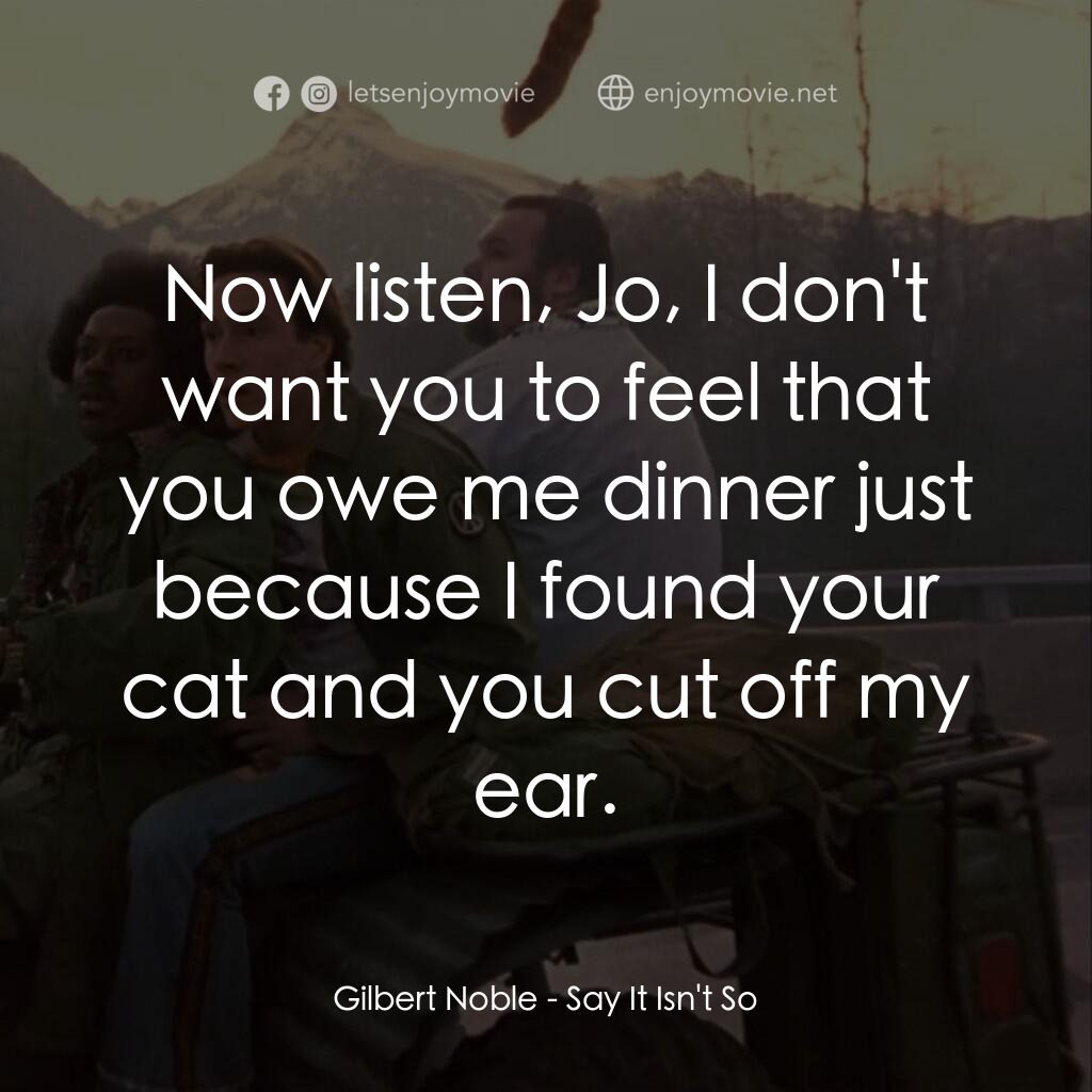 《Say It Isn't So》經典台詞：Gilbert Noble:  Now listen, Jo, I don't want y ...