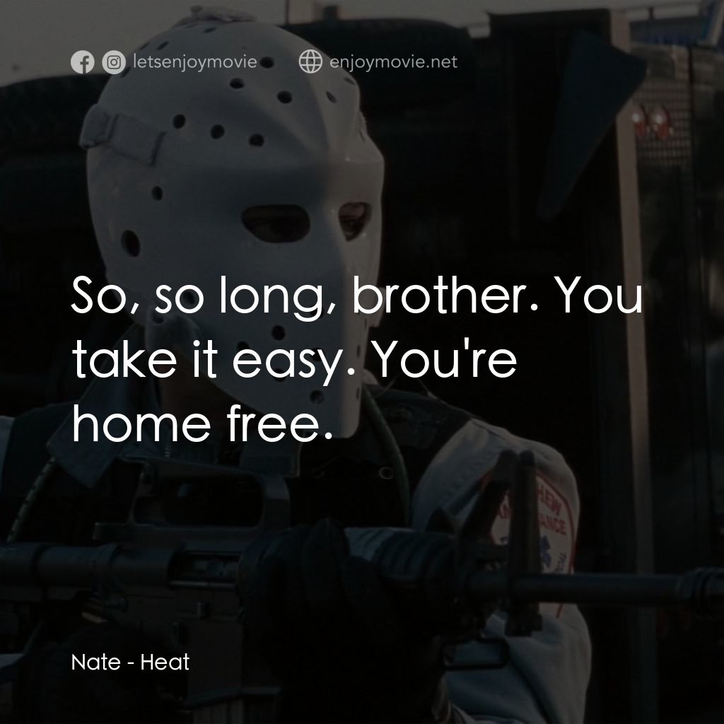 烈火悍將電影對白：Nate: So, so long, brother. You take it easy. You're home free.