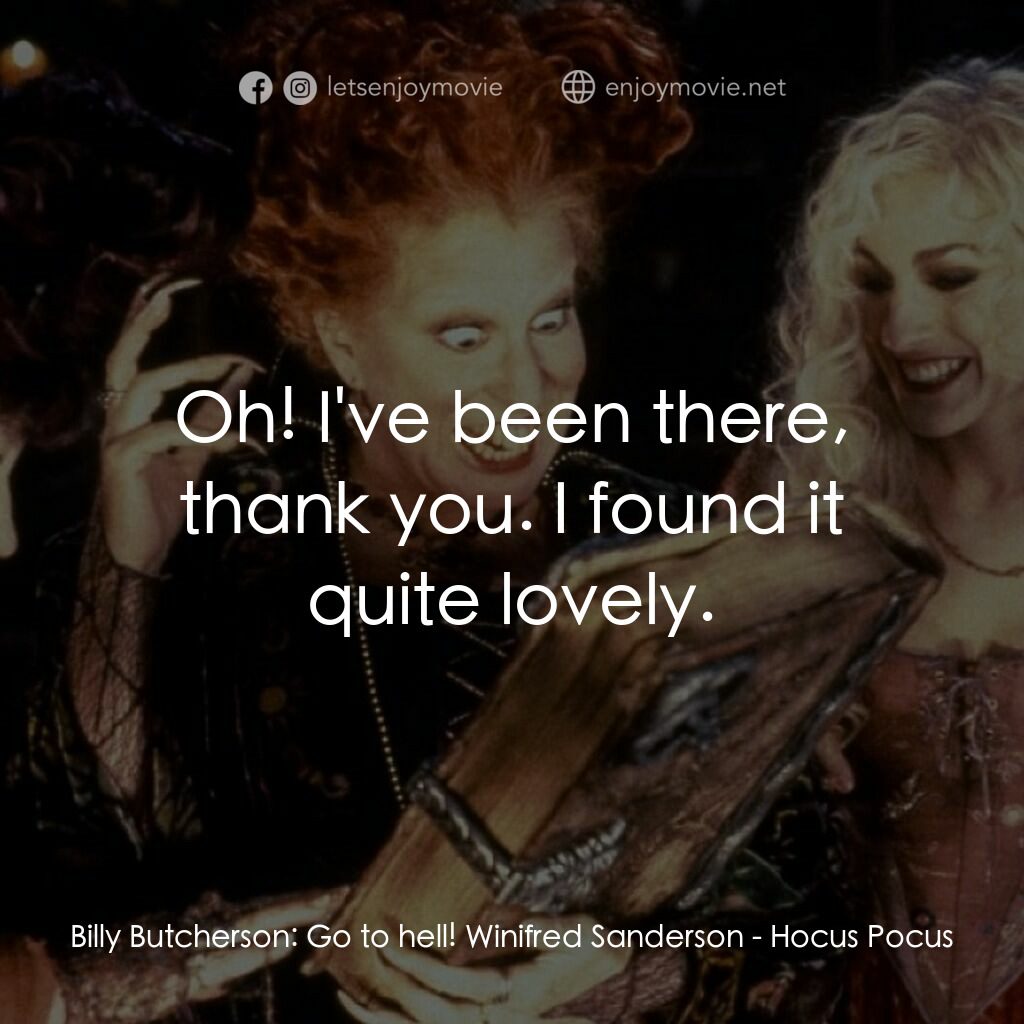 女巫也瘋狂電影對白：Billy Butcherson:  Go to hell! Winifred Sanderson:  Oh! I've been there, thank yo
