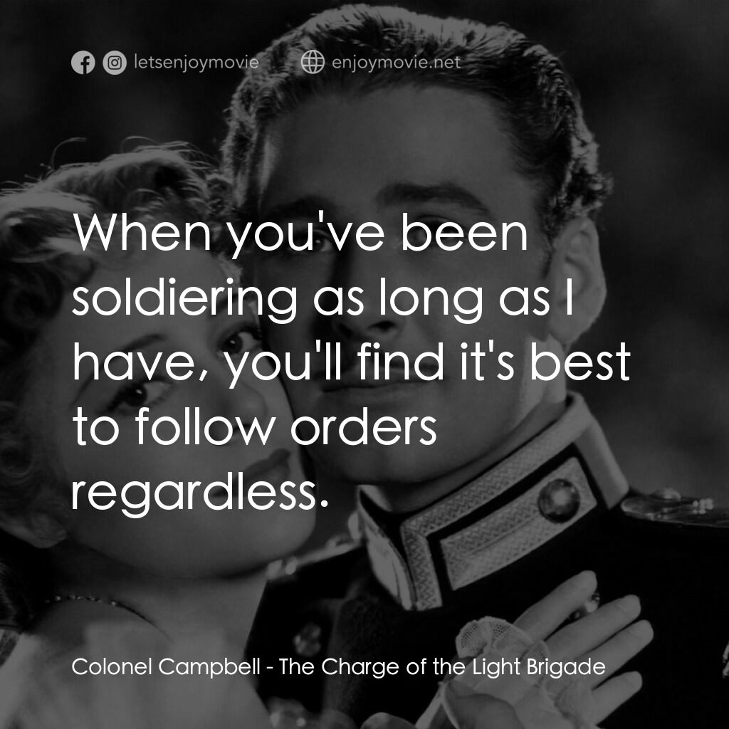 The Charge of the Light Brigade電影對白：Colonel Campbell:  When you've been soldiering as long as I have, you'll find it'