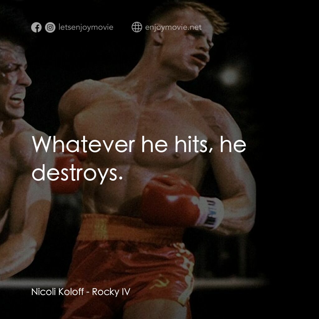 洛奇4：天下無敵電影對白：Nicoli Koloff:  Whatever he hits, he destroys.