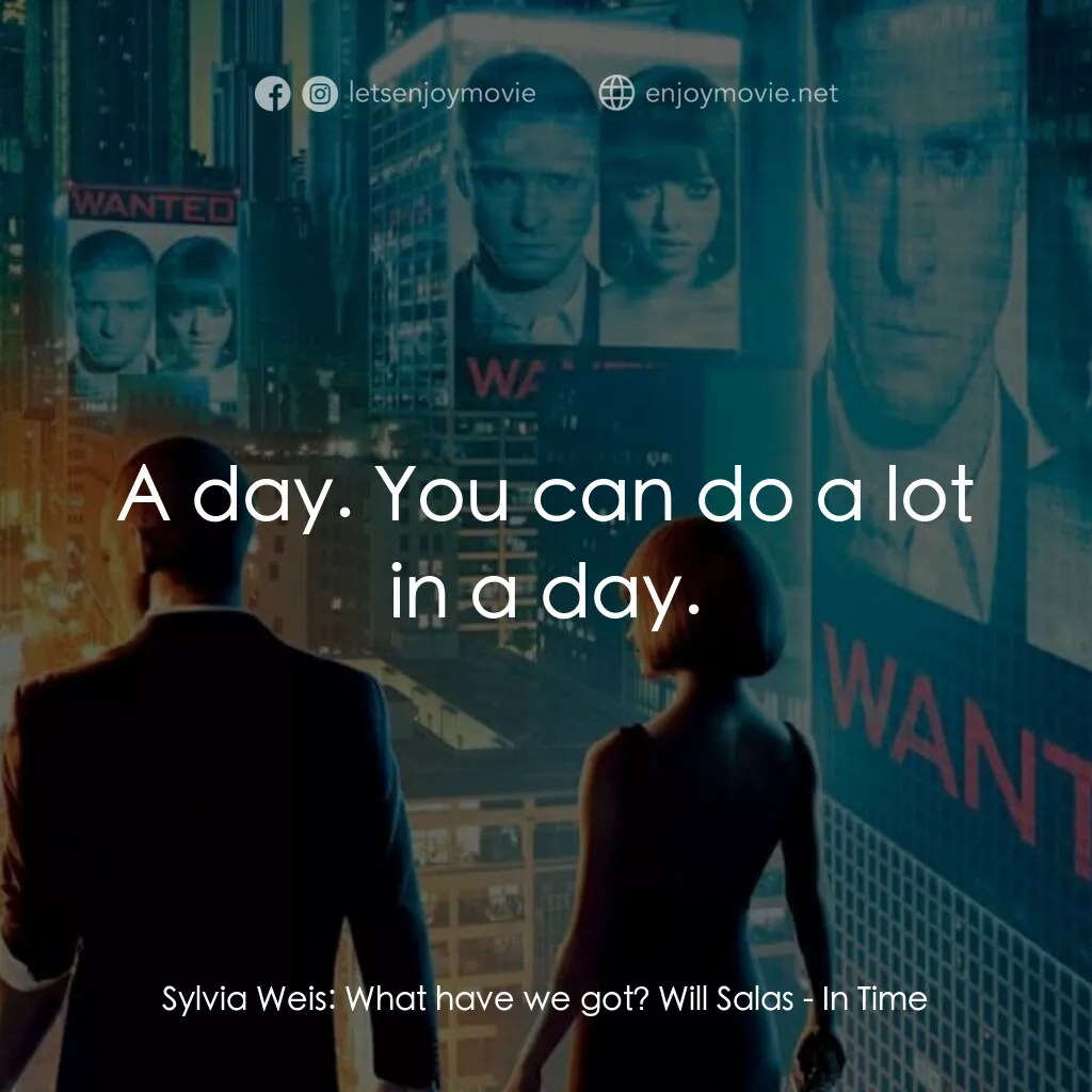 鐘點戰電影對白：Sylvia Weis:  What have we got? Will Salas:  A day. You can do a lot in a day.
