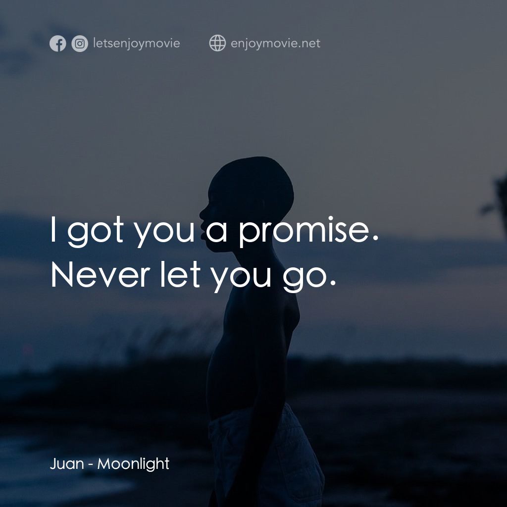 月亮喜歡藍電影對白：Juan: I got you a promise. Never let you go.