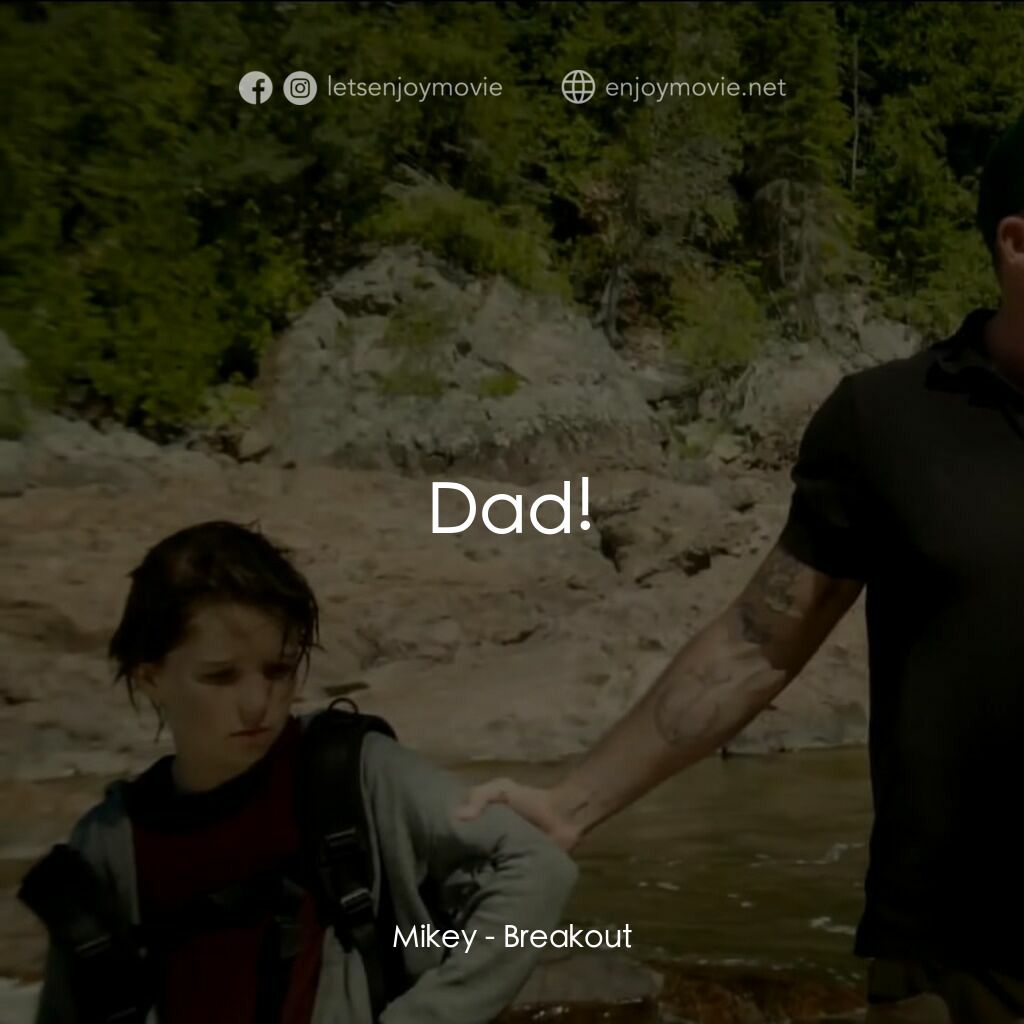 決戰線電影對白：Mikey:  Dad!