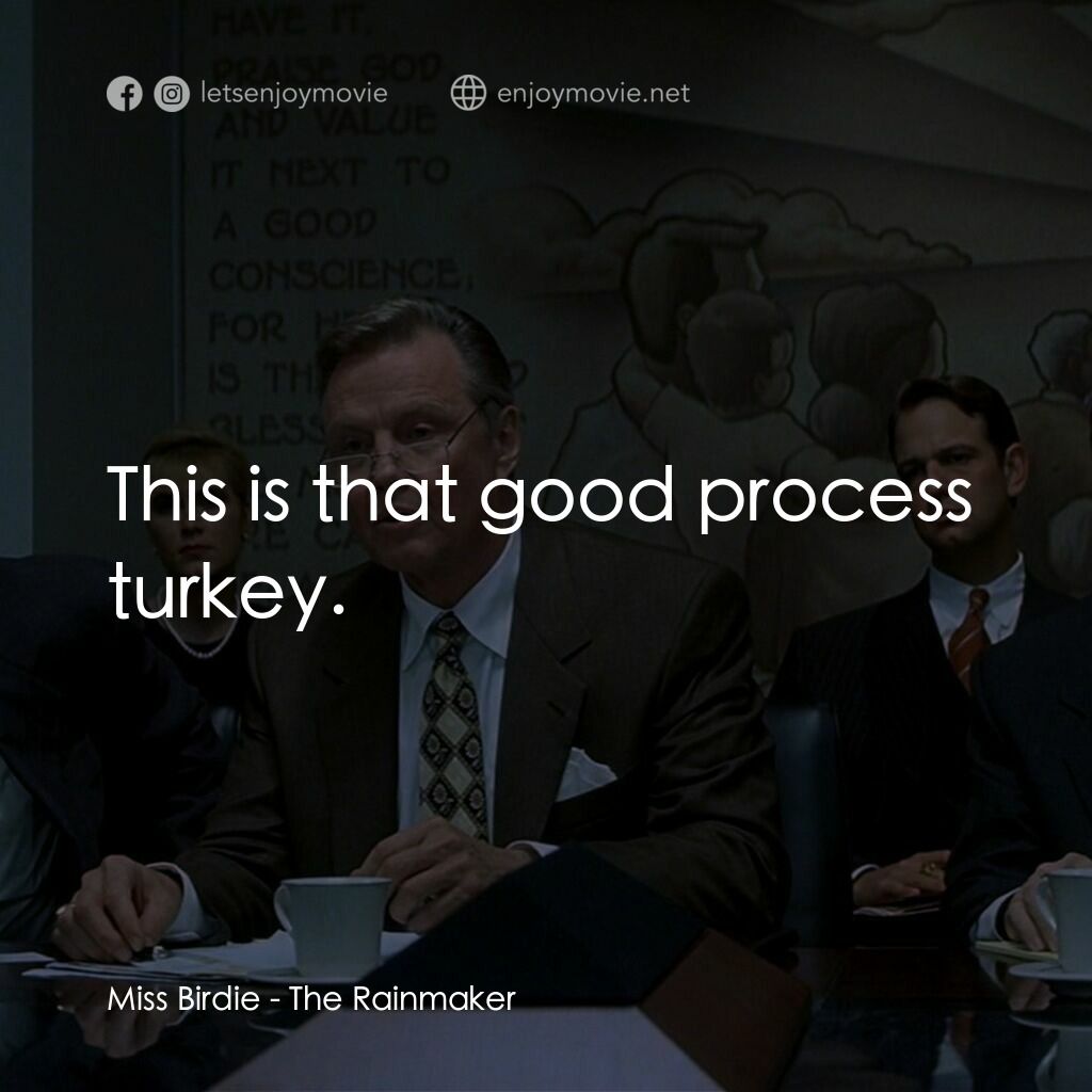 約翰葛里遜之造雨人電影對白：Miss Birdie:  This is that good process turkey.