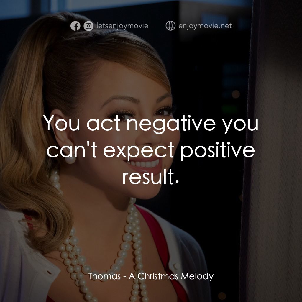 《聖誕旋律》經典台詞：Thomas: You act negative you can't expect posi ...