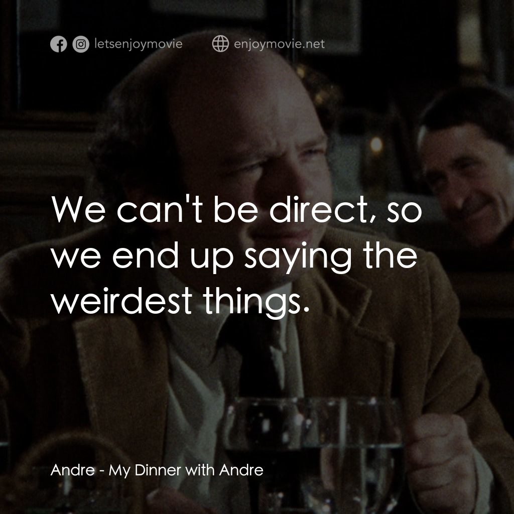 與安德烈晚餐經典對白：Andre: We can't be direct, so we end up saying the weirdest things.
