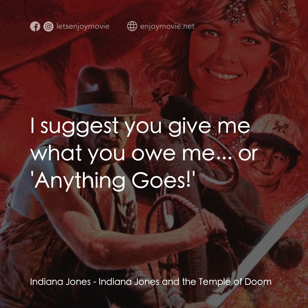 奪寶奇兵 魔域奇兵電影對白：Indiana Jones: I suggest you give me what you owe me... or 'Anything Goes!'