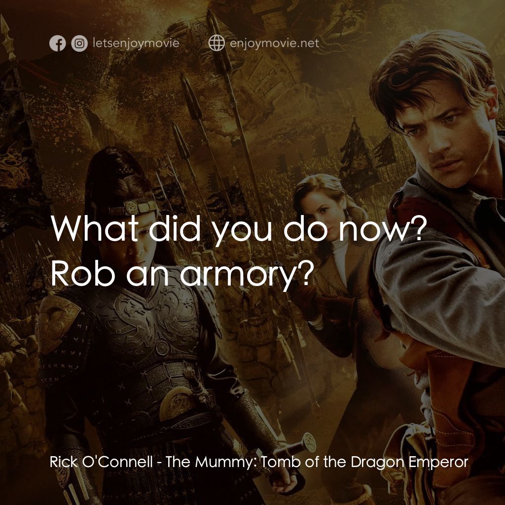 盜墓迷城3電影對白：Rick O'Connell: What did you do now? Rob an armory?