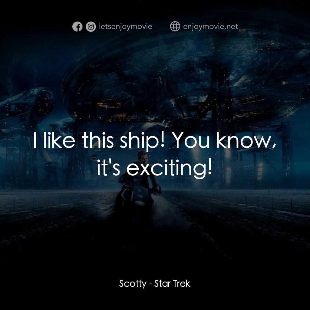 星際爭霸戰電影對白：Scotty:  I like this ship! You know, it's exciting!