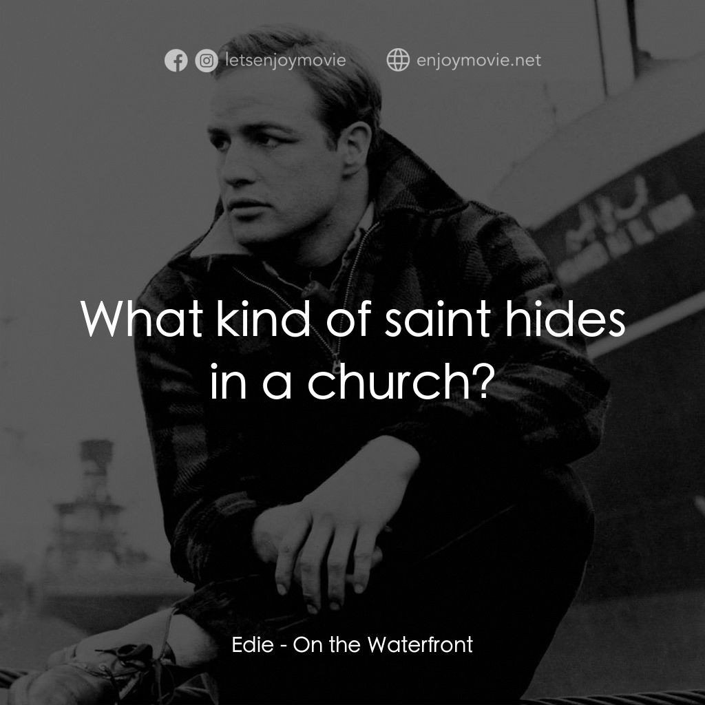 碼頭風雲電影對白：Edie: What kind of saint hides in a church?