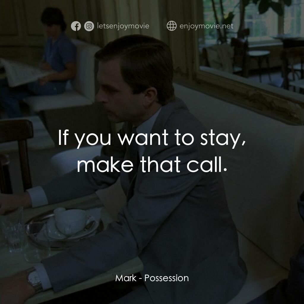着魔電影對白：Mark:  If you want to stay, make that call.