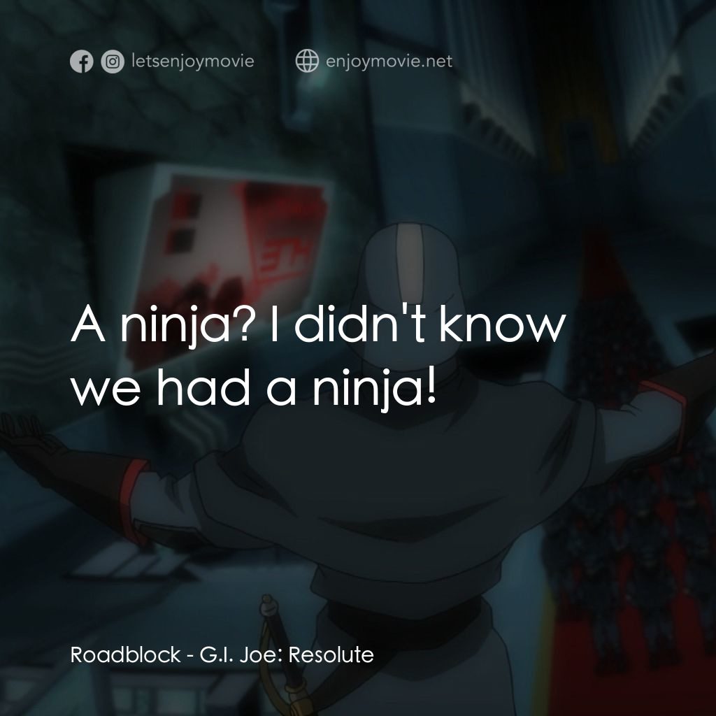 G.I. Joe: Resolute電影對白：Roadblock: A ninja? I didn't know we had a ninja!
