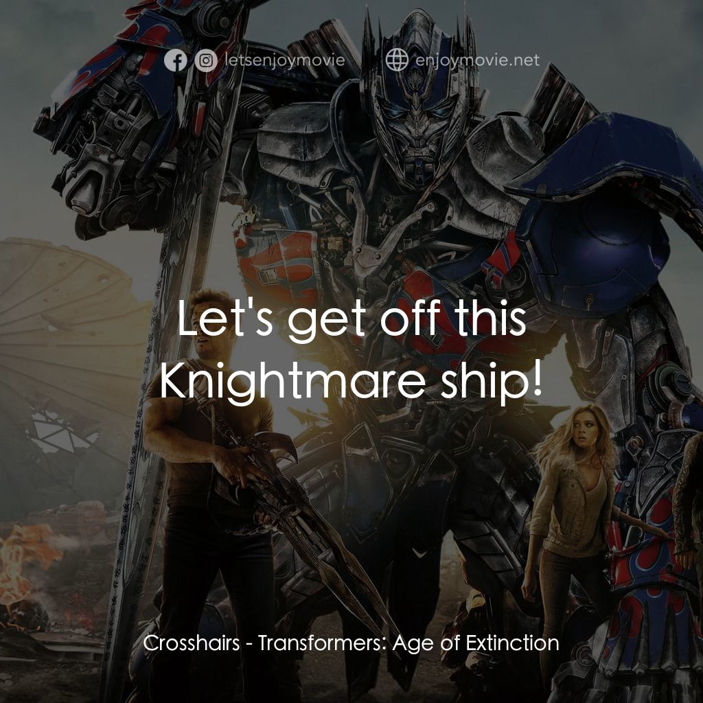 變形金剛：殲滅世紀電影對白：Crosshairs: Let's get off this Knightmare ship!