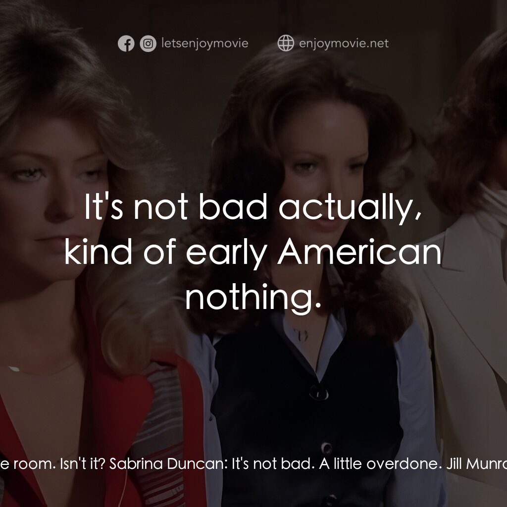 Charlie's Angels電影對白：Jill Munroe:  It's a nice room. Isn't it? Sabrina Duncan:  It's not bad. A little