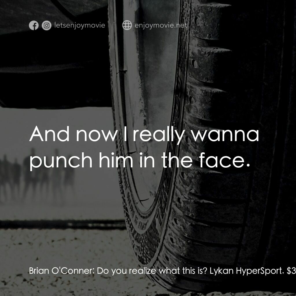 狂野時速7電影對白：Brian O'Conner:  Do you realize what this is? Lykan HyperSport. $3.4 million, 0-6
