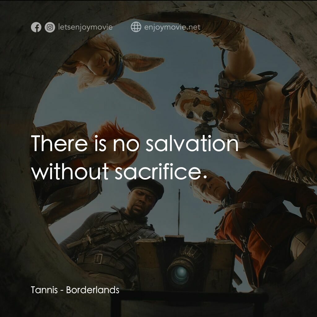 邊緣禁地：沙丘喪戰電影對白：Tannis:  There is no salvation without sacrifice.