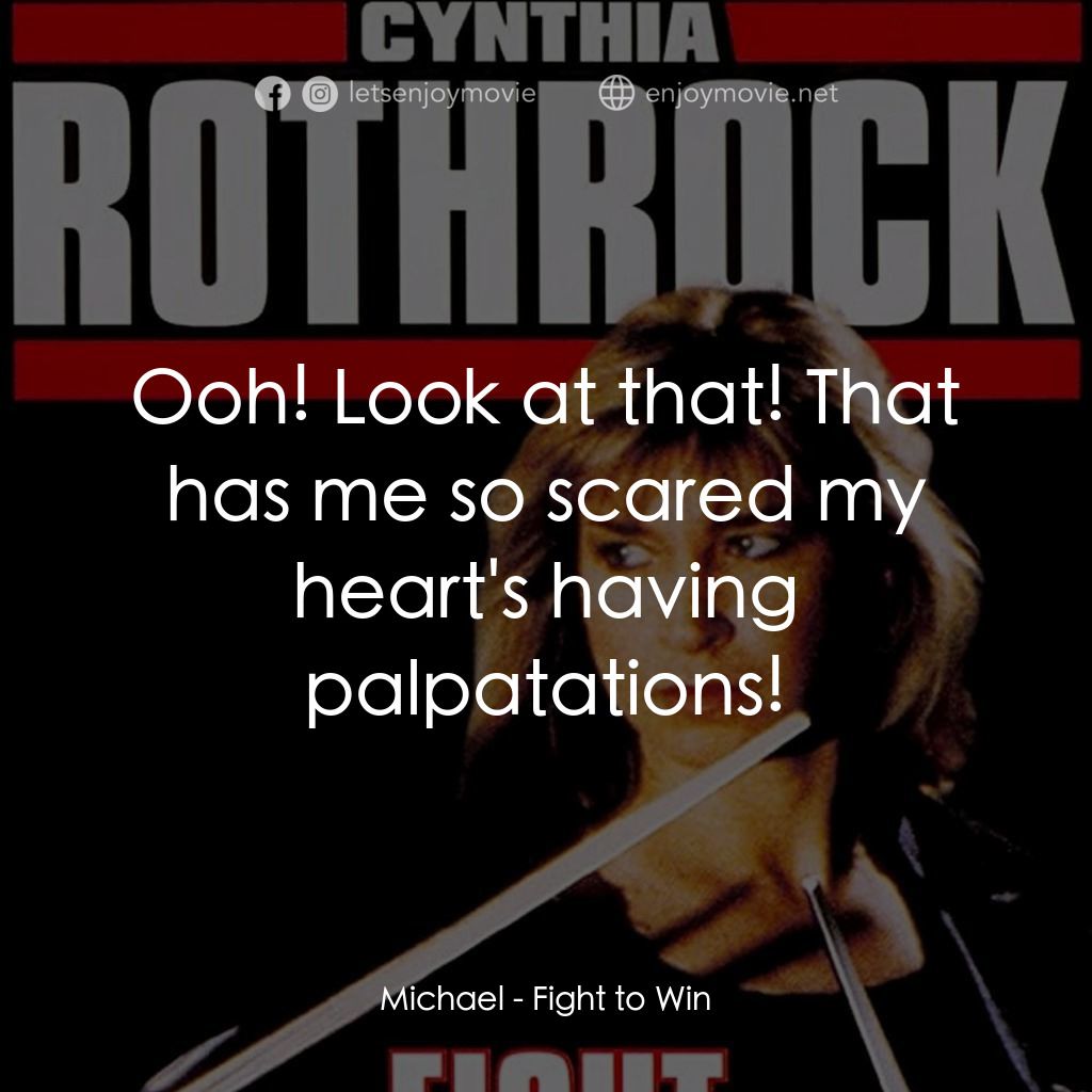 《Fight to Win》經典台詞：Michael: Ooh! Look at that! That has me so scared  ...