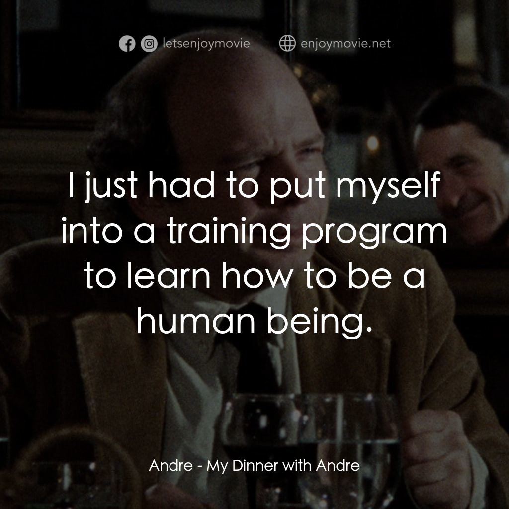 與安德烈晚餐電影對白：Andre: I just had to put myself into a training program to learn how to be a huma
