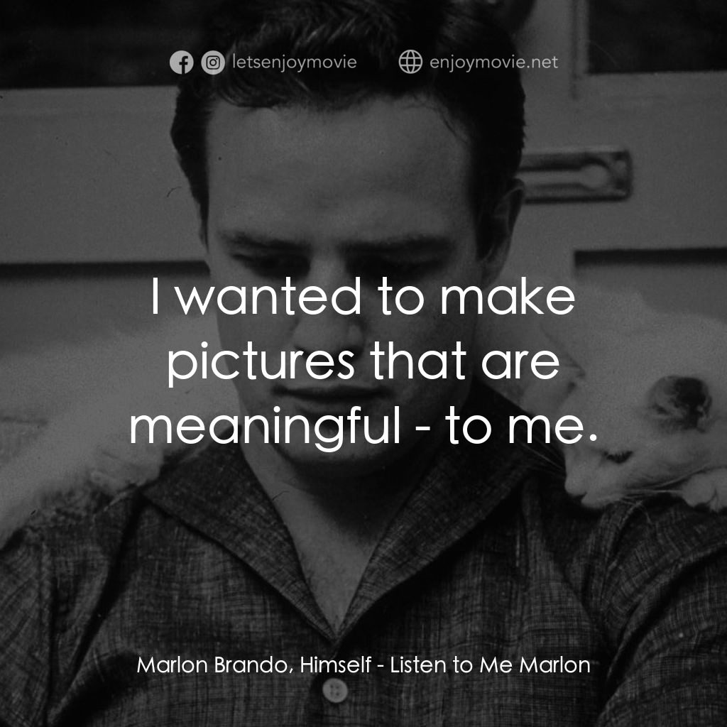 馬龍白蘭度私密告白電影對白：Marlon Brando, Himself: I wanted to make pictures that are meaningful - to me.