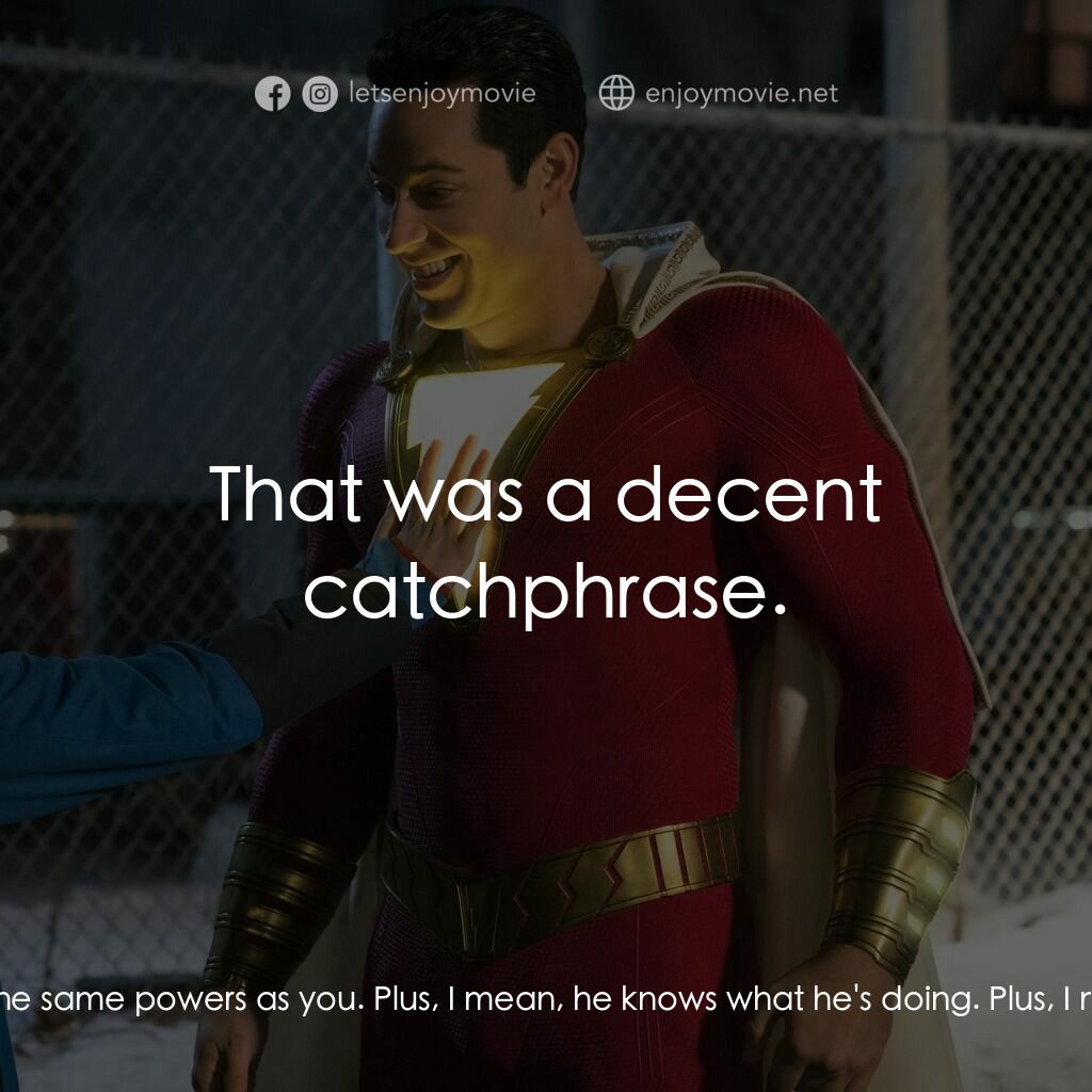 沙贊！神力集結電影對白：Billy Batson:  Well, you wanted me to be a hero. Freddy Freeman:  Are you kidding