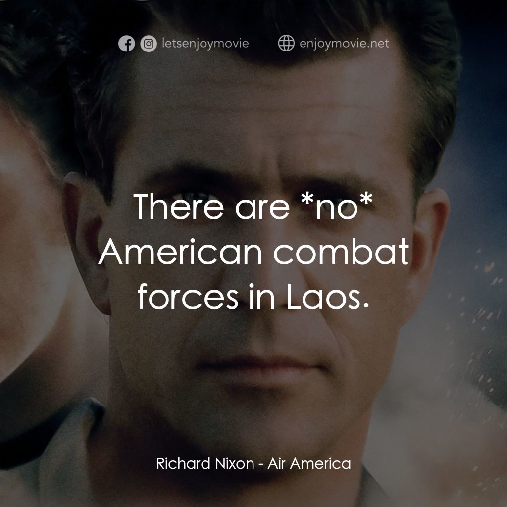 飛離航道電影對白：Richard Nixon: There are *no* American combat forces in Laos.