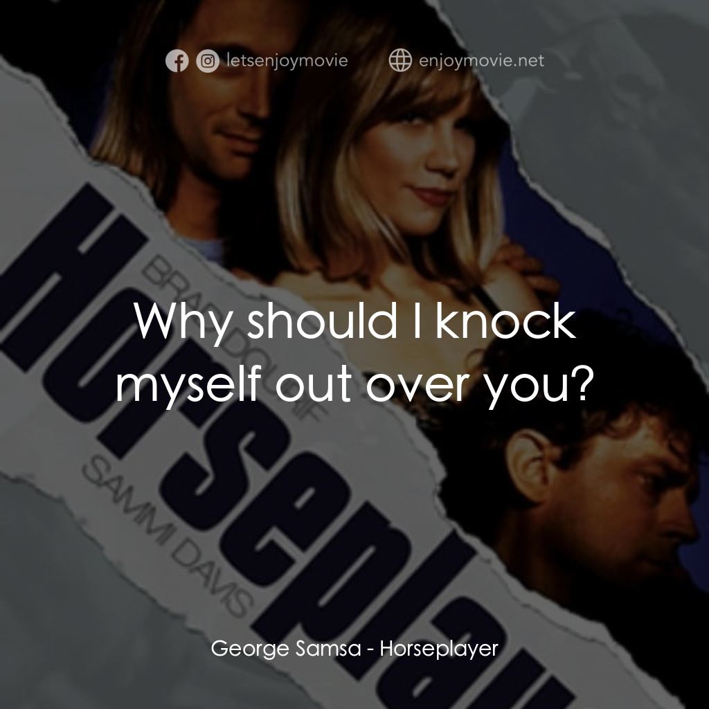 《Horseplayer》經典台詞：George Samsa: Why should I knock myself out over y ...
