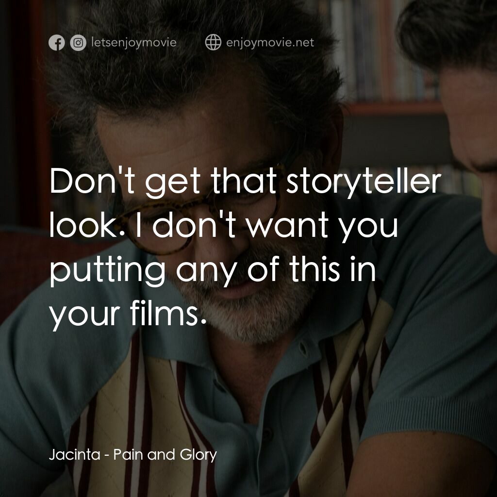 萬千痛愛在一身電影對白：Jacinta:  Don't get that storyteller look. I don't want you putting any of this i