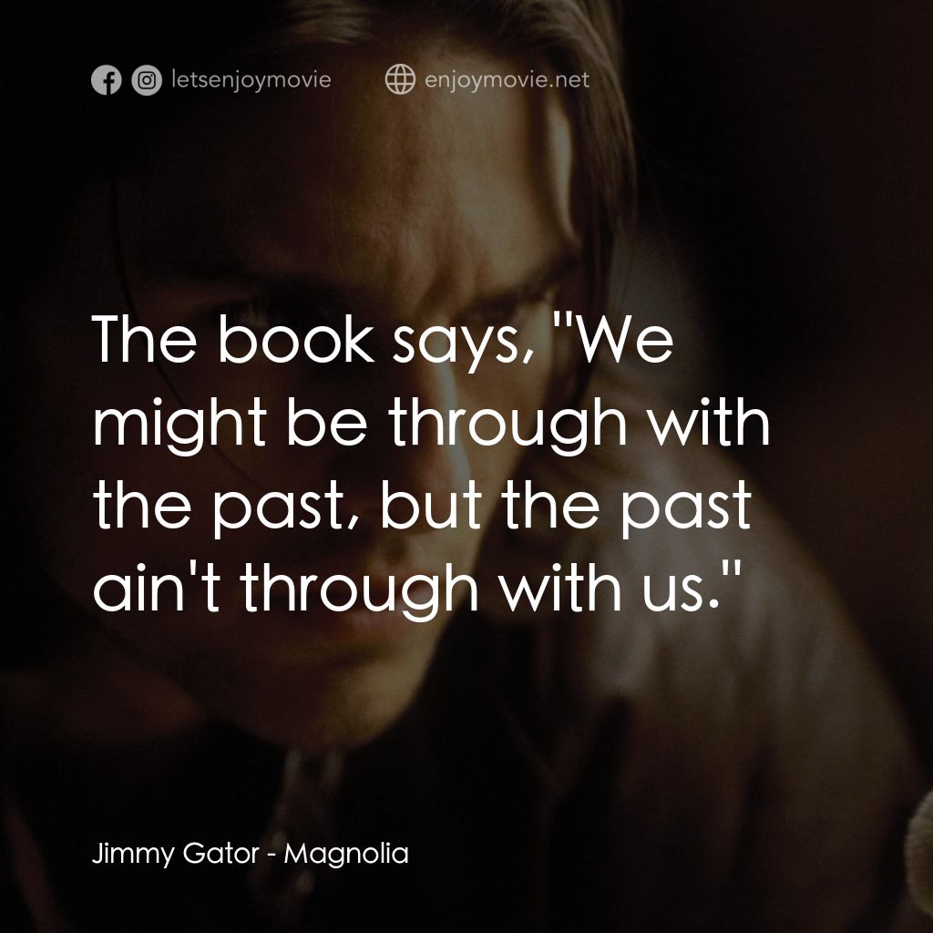 人生交叉剔經典對白：Jimmy Gator: The book says, "We might be through with the past, but the past ain't through w