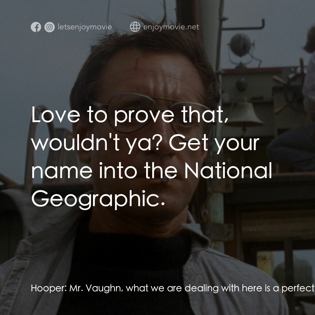 大白鯊電影對白：Hooper:  Mr. Vaughn, what we are dealing with here is a perfect engine, an eating