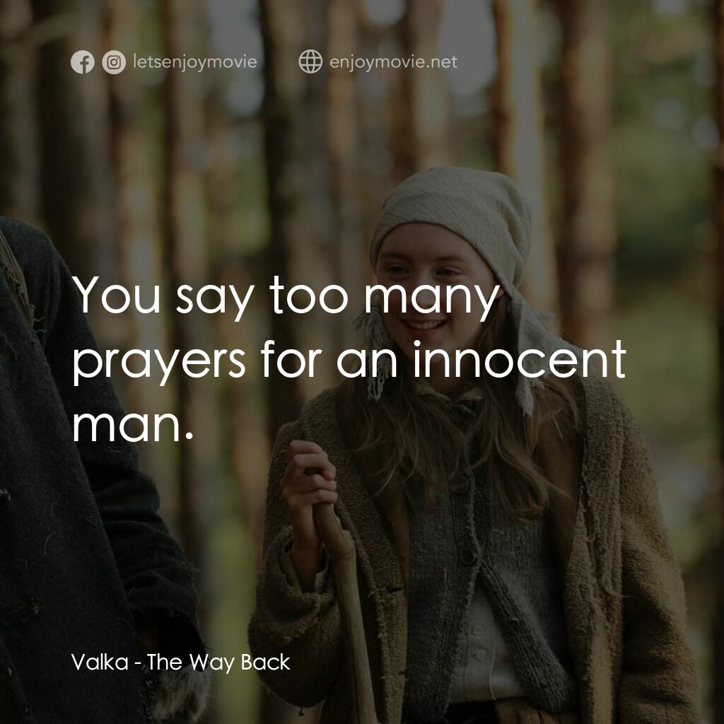 自由之路電影對白：Valka:  You say too many prayers for an innocent man.