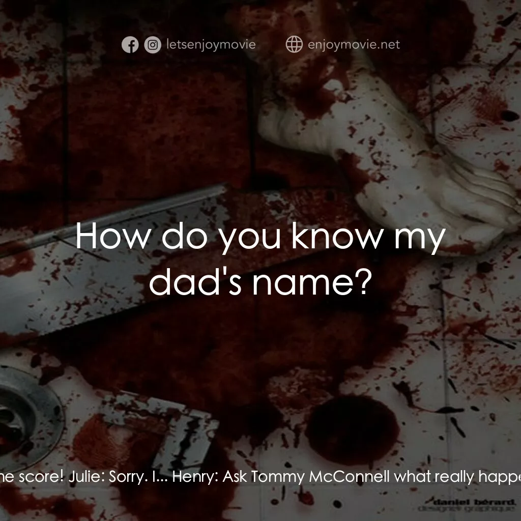 Bloody Murder電影對白：Henry:  Nelson's come back to even the score! Julie:  Sorry. I... Henry:  Ask Tom