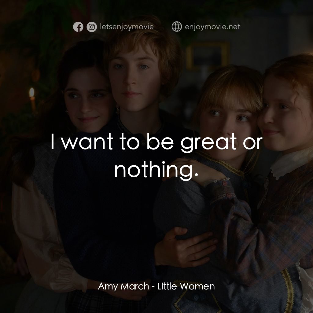 小婦人電影對白：Amy March: I want to be great or nothing.