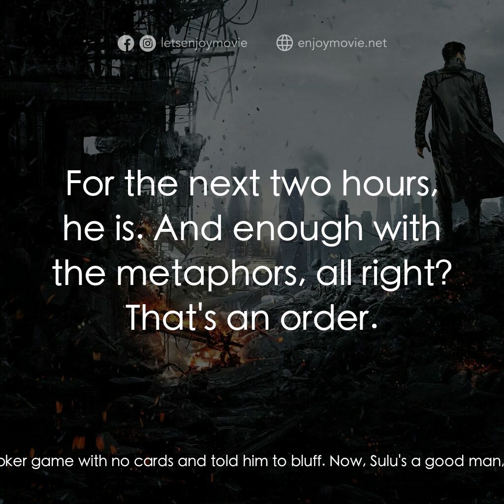 星際爭霸戰：闇黑無界電影對白：Bones:  Jim, you just sat that man down at a high-stakes poker game with no cards