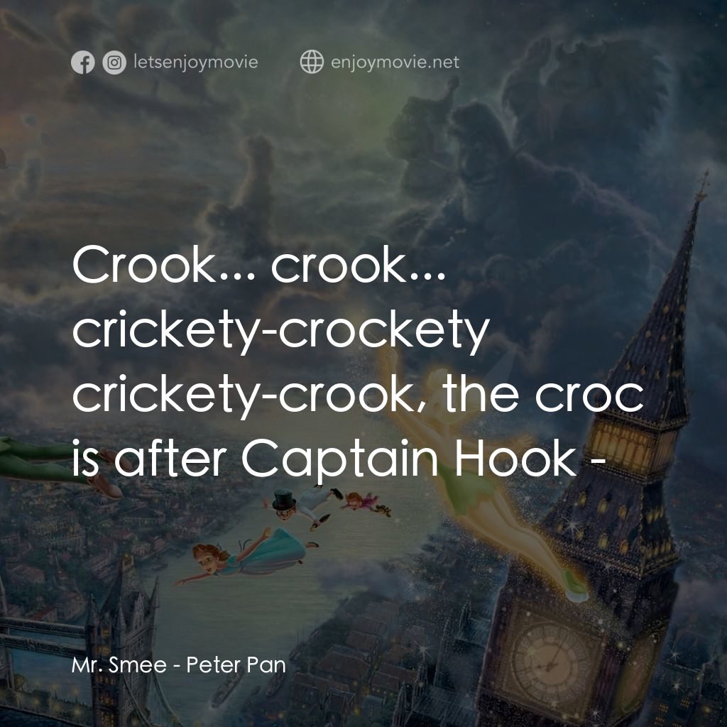 小飛俠電影對白：Mr. Smee: Crook... crook... crickety-crockety crickety-crook, the croc is after C