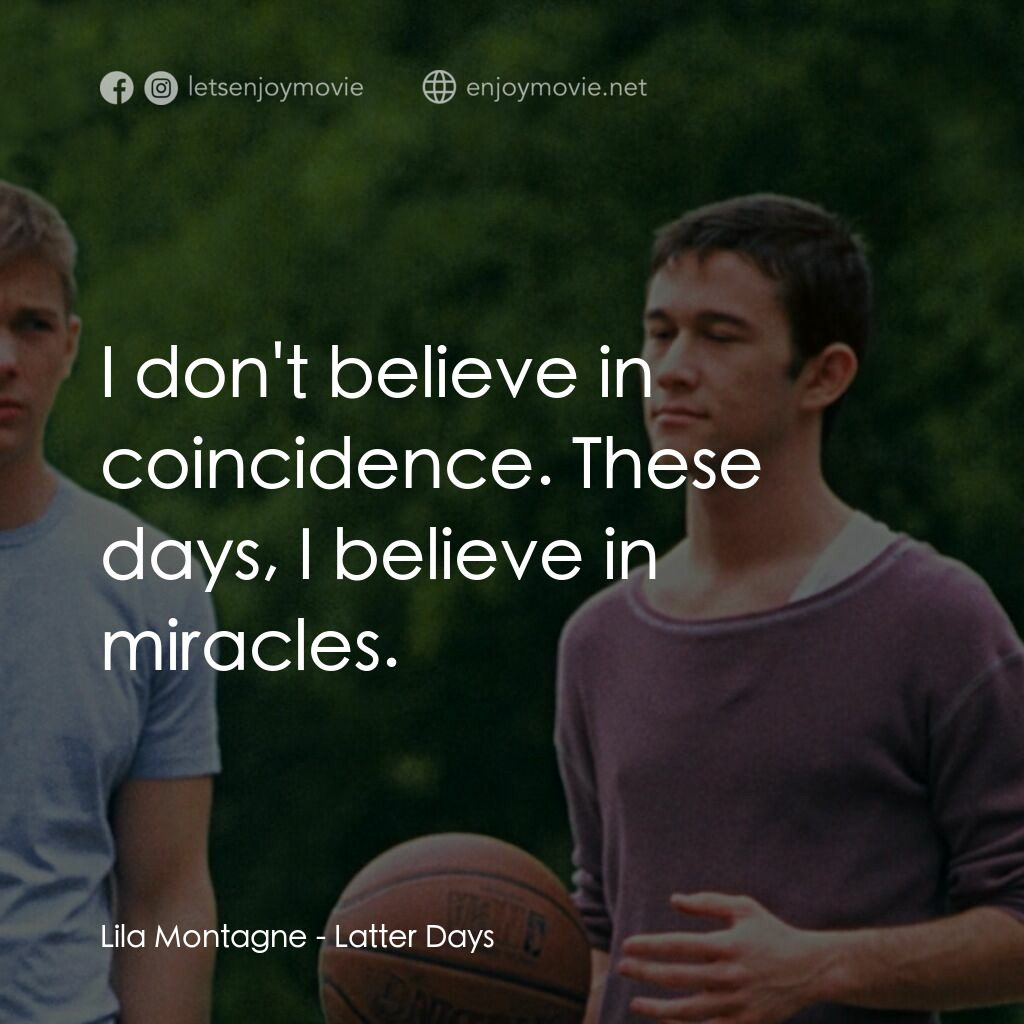 遇見好男孩電影對白：Lila Montagne:  I don't believe in coincidence. These days, I believe in miracles