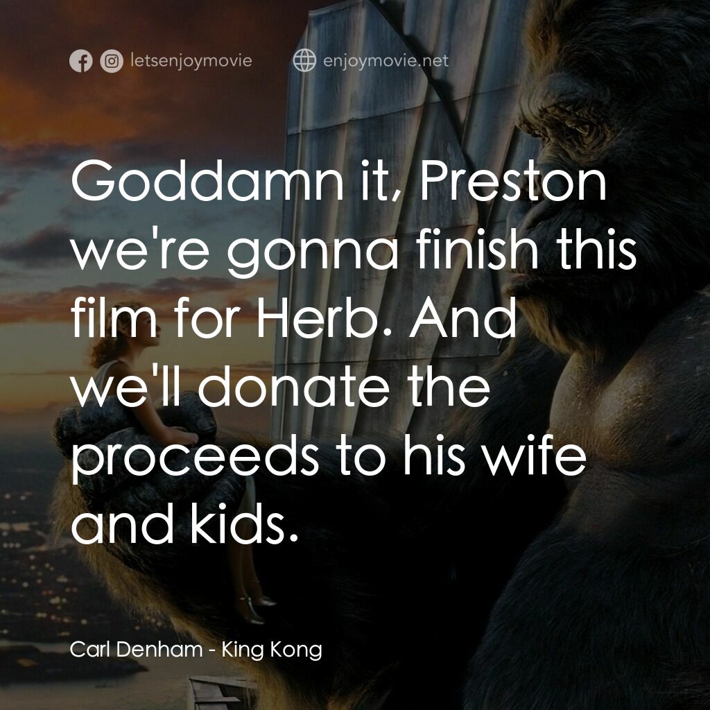 《金剛》經典台詞：Carl Denham:  Goddamn it, Preston we're gonna  ...