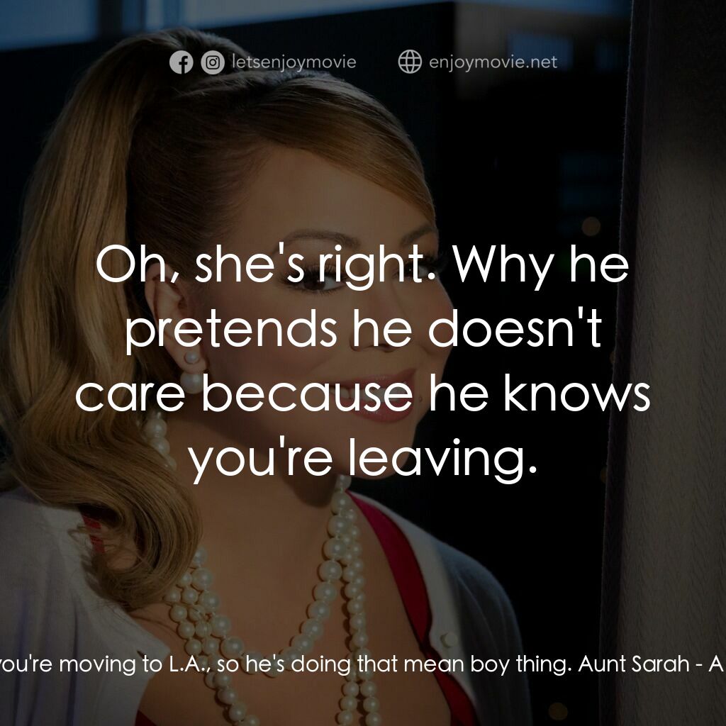 聖誕旋律電影對白：Hayley:  He thinks you're moving to L.A., so he's doing that mean boy thing. Aunt