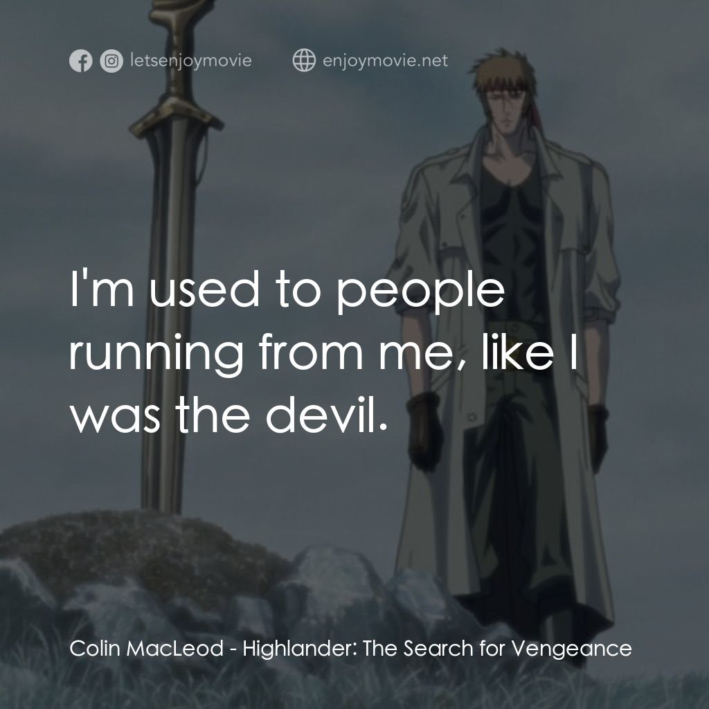 高地人：復仇之旅電影對白：Colin MacLeod: I'm used to people running from me, like I was the devil.